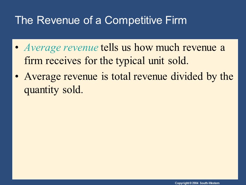 The Revenue of a Competitive Firm Average revenue tells us how much revenue a